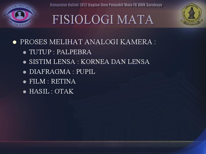 FISIOLOGI MATA l PROSES MELIHAT ANALOGI KAMERA : l l l TUTUP : PALPEBRA