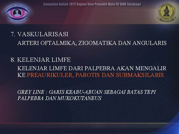 7. VASKULARISASI ARTERI OFTALMIKA, ZIGOMATIKA DAN ANGULARIS 8. KELENJAR LIMFE DARI PALPEBRA AKAN MENGALIR