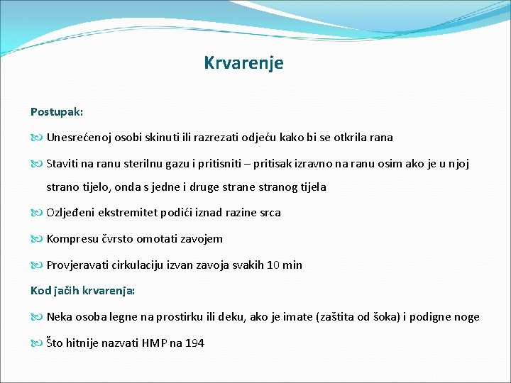 Krvarenje Postupak: Unesrećenoj osobi skinuti ili razrezati odjeću kako bi se otkrila rana Staviti