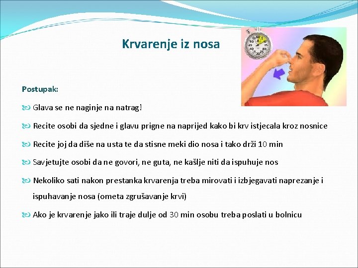 Krvarenje iz nosa Postupak: Glava se ne naginje na natrag! Recite osobi da sjedne