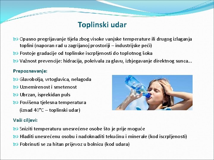 Toplinski udar Opasno pregrijavanje tijela zbog visoke vanjske temperature ili drugog izlaganja toplini (naporan