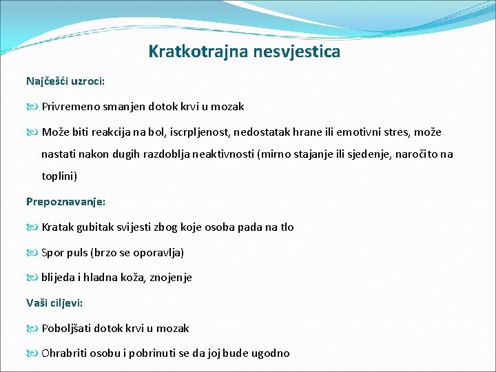 Kratkotrajna nesvjestica Najčešći uzroci: Privremeno smanjen dotok krvi u mozak Može biti reakcija na