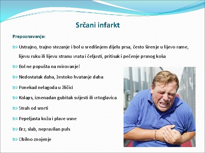 Srčani infarkt Prepoznavanje: Ustrajno, trajno stezanje i bol u središnjem dijelu prsa, često širenje