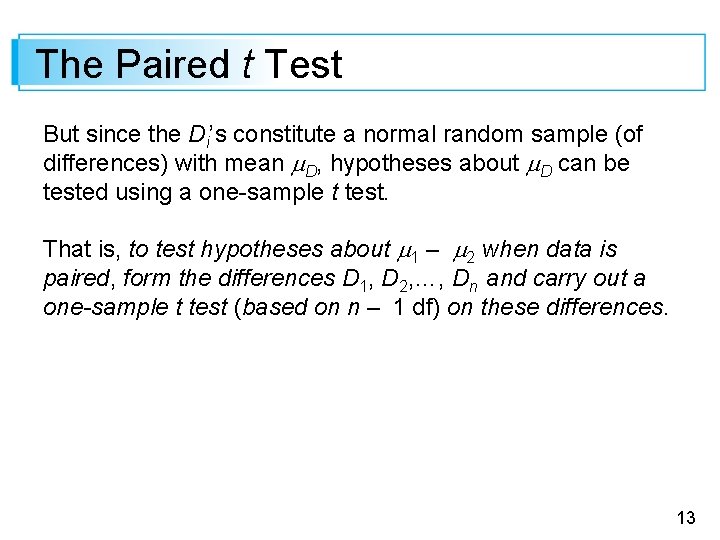 The Paired t Test But since the Di’s constitute a normal random sample (of