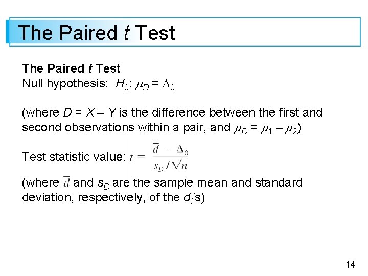 The Paired t Test Null hypothesis: H 0: D = 0 (where D =