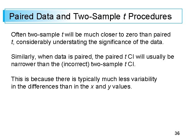 Paired Data and Two-Sample t Procedures Often two-sample t will be much closer to