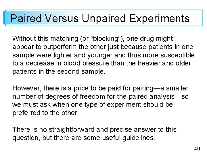 Paired Versus Unpaired Experiments Without this matching (or “blocking”), one drug might appear to