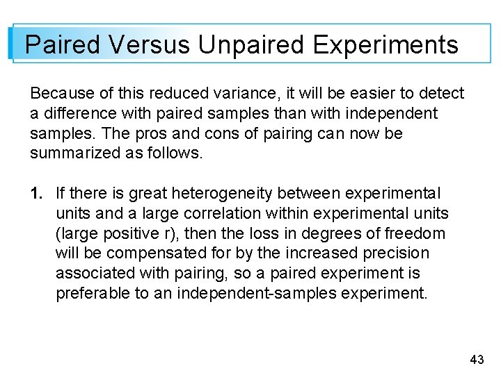 Paired Versus Unpaired Experiments Because of this reduced variance, it will be easier to