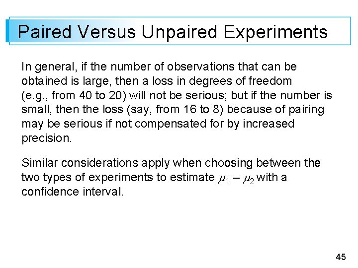 Paired Versus Unpaired Experiments In general, if the number of observations that can be