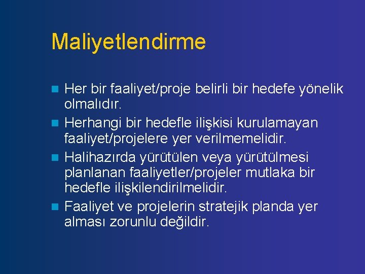 Maliyetlendirme Her bir faaliyet/proje belirli bir hedefe yönelik olmalıdır. n Herhangi bir hedefle ilişkisi