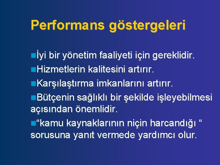 Performans göstergeleri nİyi bir yönetim faaliyeti için gereklidir. n. Hizmetlerin kalitesini artırır. n. Karşılaştırma