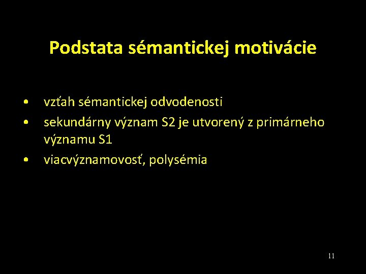 Podstata sémantickej motivácie • vzťah sémantickej odvodenosti • sekundárny význam S 2 je utvorený