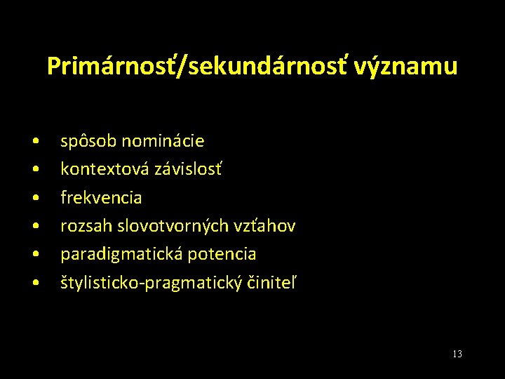 Primárnosť/sekundárnosť významu • • • spôsob nominácie kontextová závislosť frekvencia rozsah slovotvorných vzťahov paradigmatická