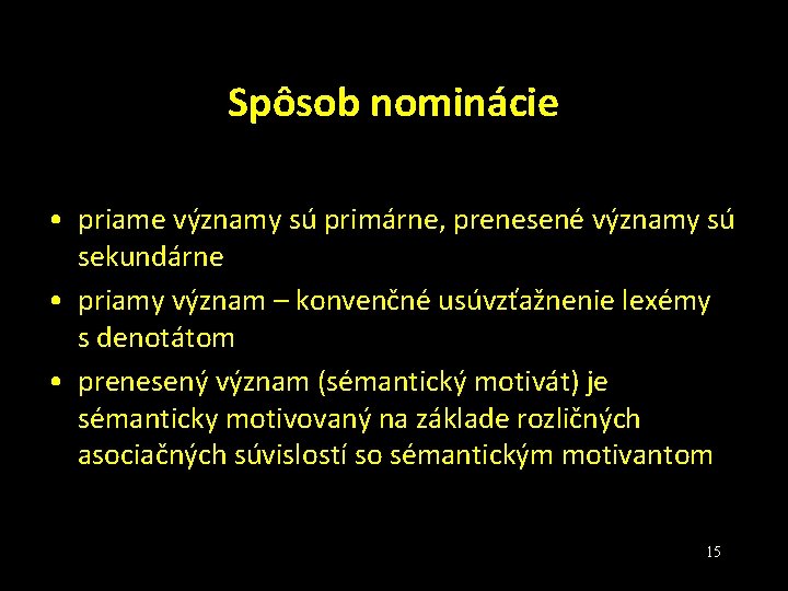 Spôsob nominácie • priame významy sú primárne, prenesené významy sú sekundárne • priamy význam