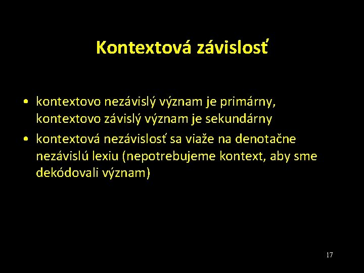 Kontextová závislosť • kontextovo nezávislý význam je primárny, kontextovo závislý význam je sekundárny •