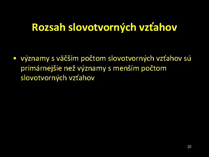 Rozsah slovotvorných vzťahov • významy s väčším počtom slovotvorných vzťahov sú primárnejšie než významy