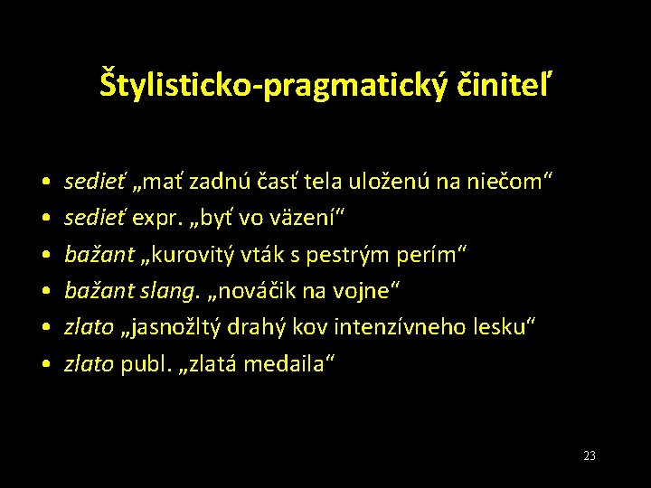 Štylisticko-pragmatický činiteľ • • • sedieť „mať zadnú časť tela uloženú na niečom“ sedieť