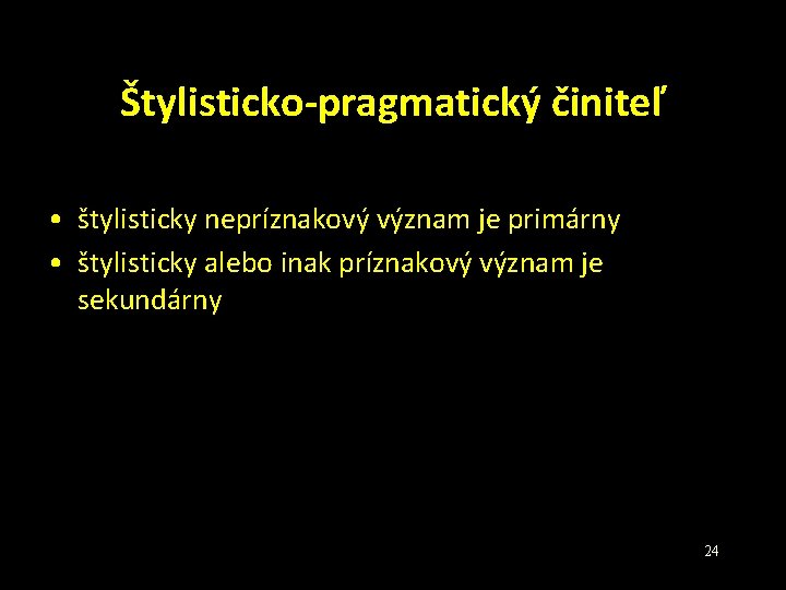 Štylisticko-pragmatický činiteľ • štylisticky nepríznakový význam je primárny • štylisticky alebo inak príznakový význam