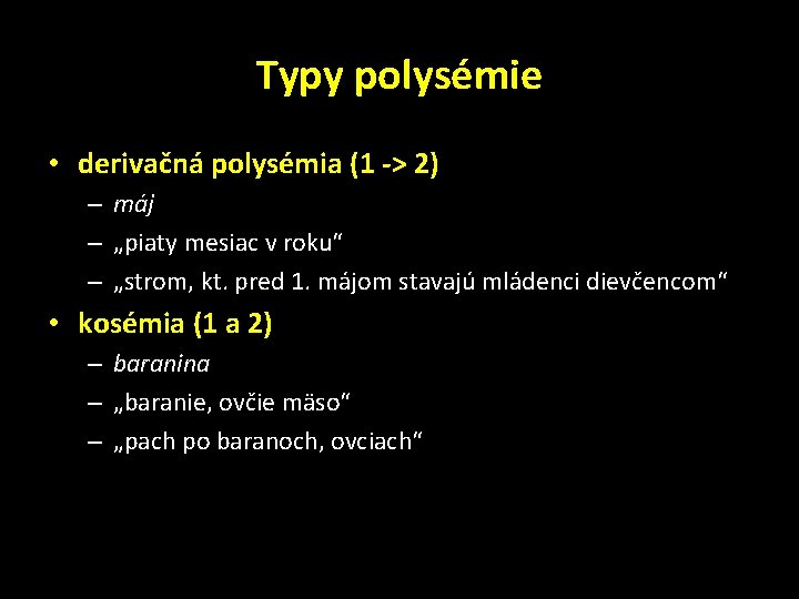 Typy polysémie • derivačná polysémia (1 -> 2) – máj – „piaty mesiac v