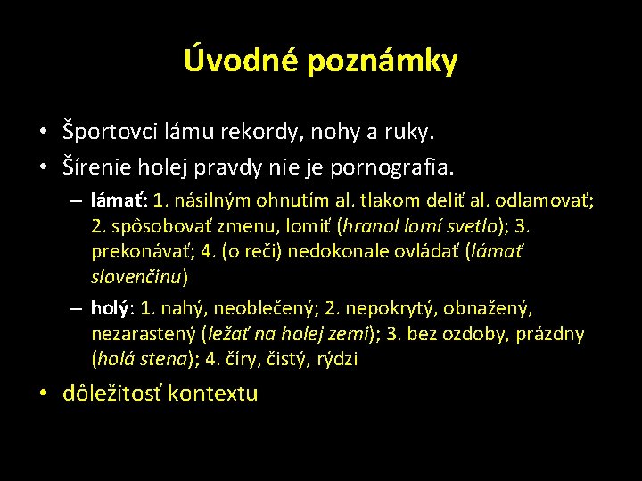 Úvodné poznámky • Športovci lámu rekordy, nohy a ruky. • Šírenie holej pravdy nie