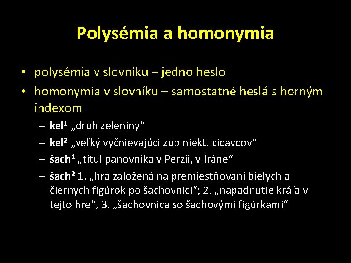 Polysémia a homonymia • polysémia v slovníku – jedno heslo • homonymia v slovníku