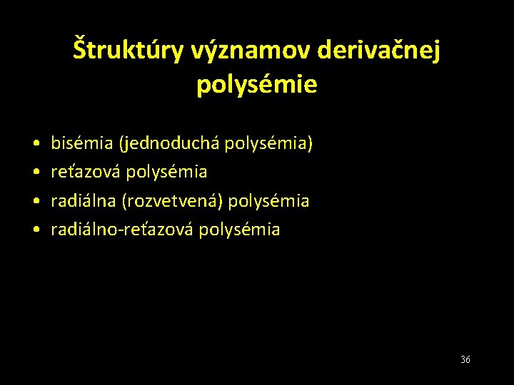 Štruktúry významov derivačnej polysémie • • bisémia (jednoduchá polysémia) reťazová polysémia radiálna (rozvetvená) polysémia