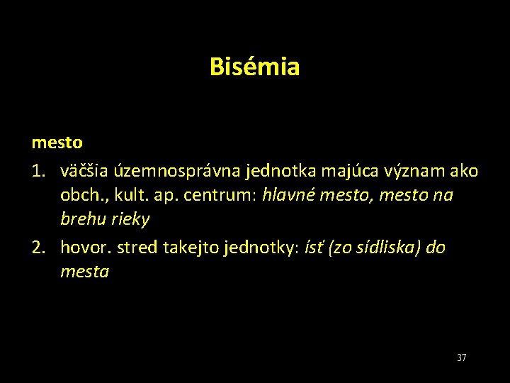 Bisémia mesto 1. väčšia územnosprávna jednotka majúca význam ako obch. , kult. ap. centrum: