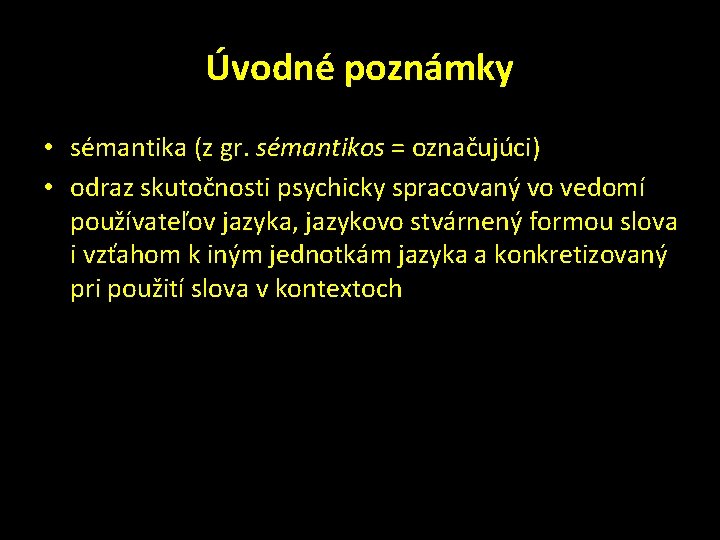 Úvodné poznámky • sémantika (z gr. sémantikos = označujúci) • odraz skutočnosti psychicky spracovaný