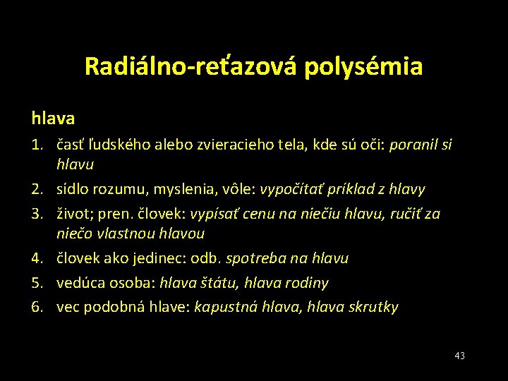 Radiálno-reťazová polysémia hlava 1. časť ľudského alebo zvieracieho tela, kde sú oči: poranil si