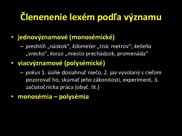 Členenenie lexém podľa významu • jednovýznamové (monosémické) – predstih „náskok“, kilometer „tisíc metrov“; kešeňa