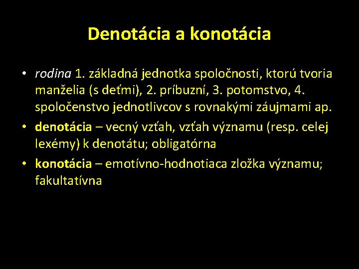 Denotácia a konotácia • rodina 1. základná jednotka spoločnosti, ktorú tvoria manželia (s deťmi),