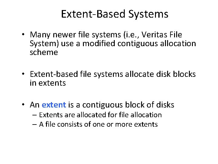 Extent-Based Systems • Many newer file systems (i. e. , Veritas File System) use Extent-Based Systems • Many newer file systems (i. e. , Veritas File System) use