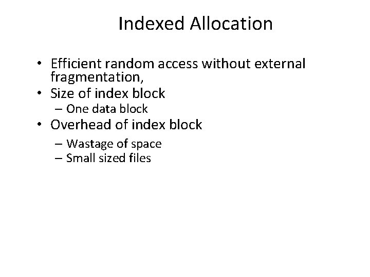 Indexed Allocation • Efficient random access without external fragmentation, • Size of index block