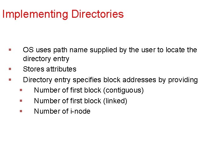 Implementing Directories § § § OS uses path name supplied by the user to