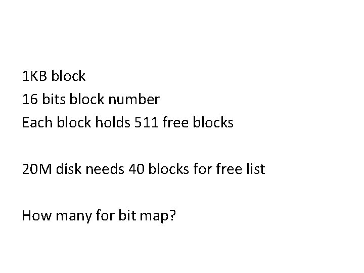 1 KB block 16 bits block number Each block holds 511 free blocks 20