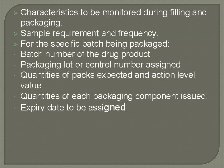 Characteristics to be monitored during filling and packaging. Ø Sample requirement and frequency. Ø