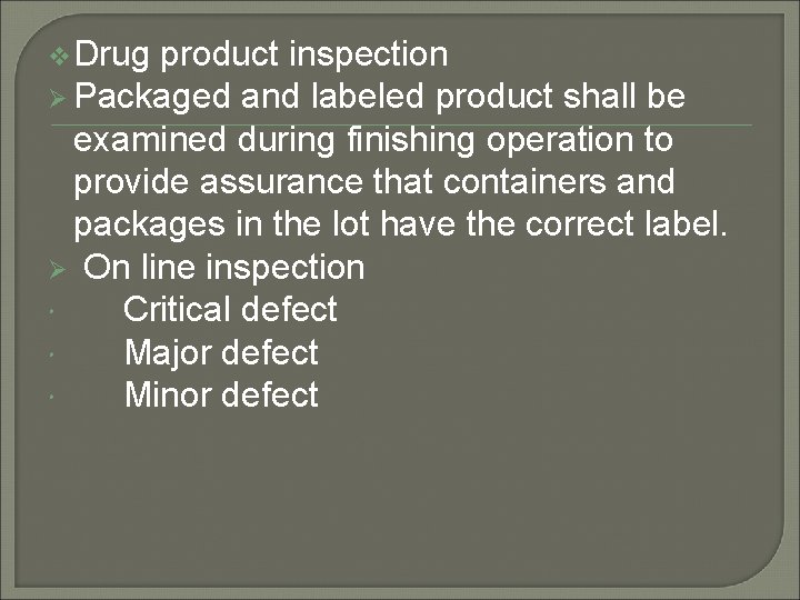 v Drug product inspection Ø Packaged and labeled product shall be examined during finishing