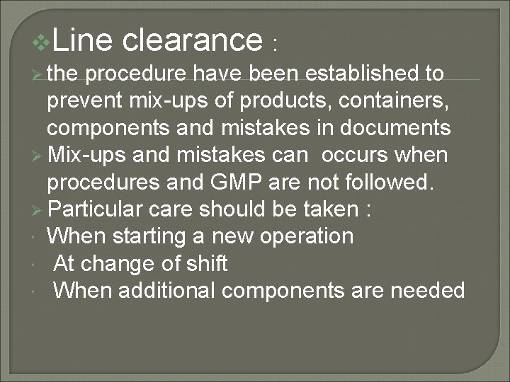 v. Line clearance : Ø the procedure have been established to prevent mix-ups of