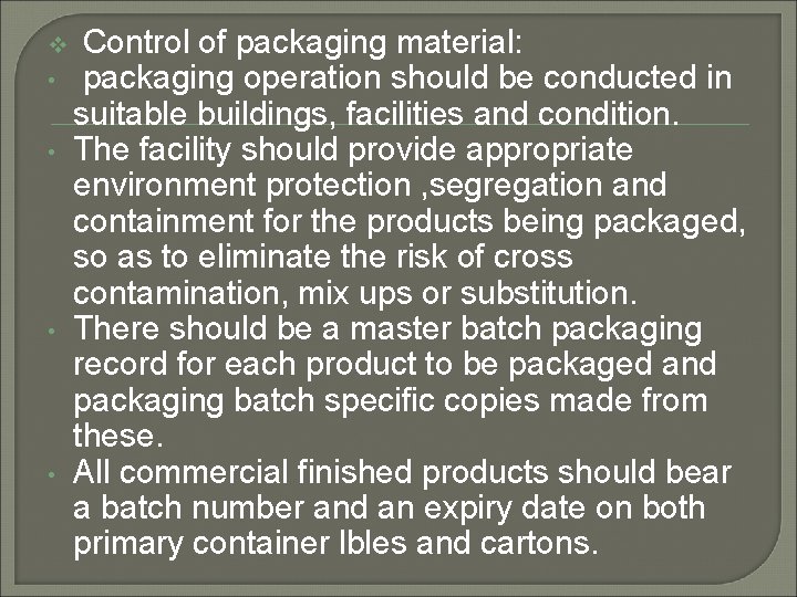 v • • Control of packaging material: packaging operation should be conducted in suitable