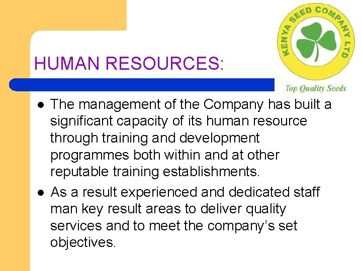 HUMAN RESOURCES: l l The management of the Company has built a significant capacity