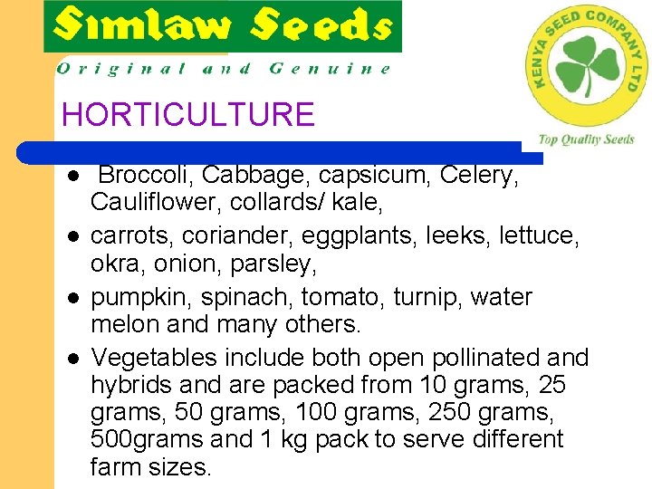 HORTICULTURE l l Broccoli, Cabbage, capsicum, Celery, Cauliflower, collards/ kale, carrots, coriander, eggplants, leeks,