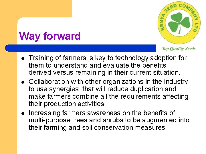 Way forward l l l Training of farmers is key to technology adoption for