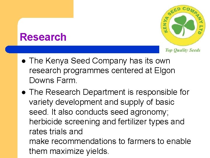 Research l l The Kenya Seed Company has its own research programmes centered at