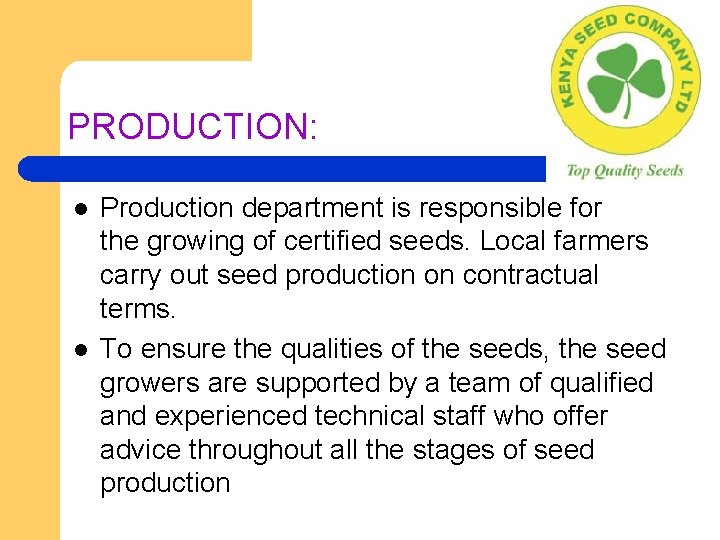 PRODUCTION: l l Production department is responsible for the growing of certified seeds. Local