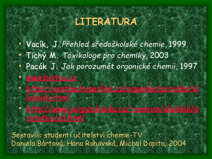 LITERATURA • • • Vacík, J. Přehled sředoškolské chemie, 1999 Tichý M. Toxikologe pro