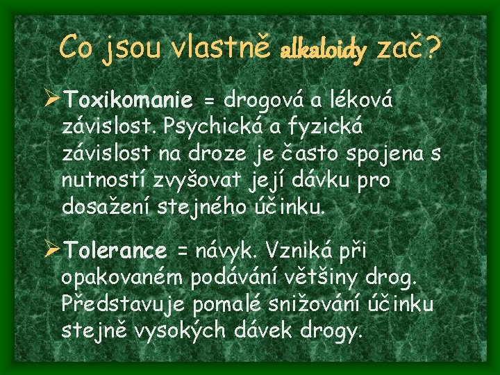 Co jsou vlastně alkaloidy zač? ØToxikomanie = drogová a léková závislost. Psychická a fyzická