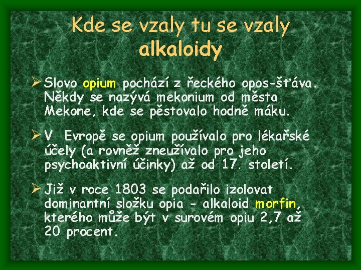 Kde se vzaly tu se vzaly alkaloidy Ø Slovo opium pochází z řeckého opos-šťáva.