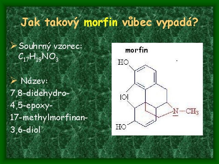 Jak takový morfin vůbec vypadá? Ø Souhrný vzorec: C 17 H 19 NO 3