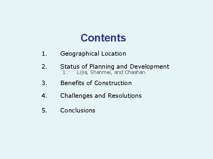 Contents 1. Geographical Location 2. Status of Planning and Development 3. Benefits of Construction