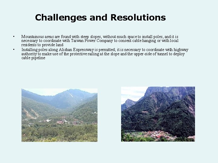 Challenges and Resolutions • • Mountainous areas are found with steep slopes, without much